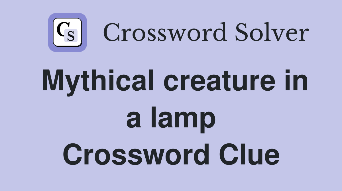 Mythical creature in a lamp Crossword Clue Answers Crossword Solver